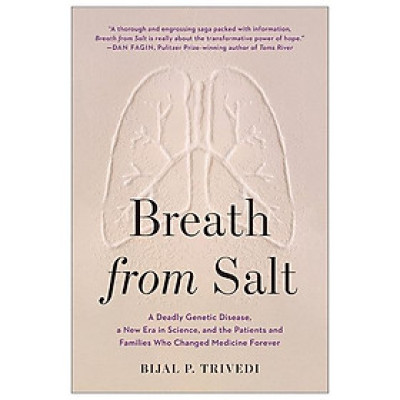 Breath From Salt: A Deadly Genetic Disease, A New Era In Science, And The Patients And Families Who Changed Medicine Forever