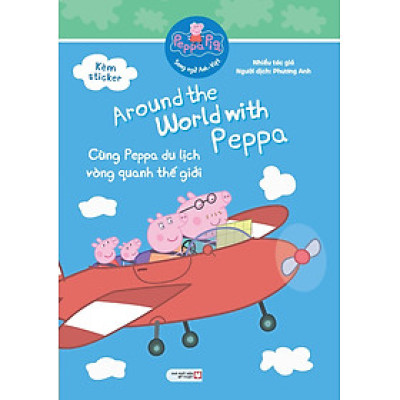 Peppa Pig: Around The World With Peppa - Cùng Peppa Du Lịch Vòng Quanh Thế Giới (Song Ngữ Anh-Việt)