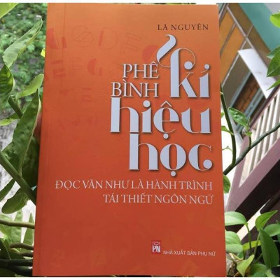 Sách - Phê Bình Kí Hiệu Học - Đọc Văn Như Là Hành Trình Tái Thiết Ngôn Ngữ - NXB Phụ Nữ