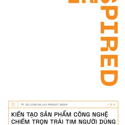 Inspired - Kiến Tạo Sản Phẩm Công Nghệ Chiếm Trọn Trái Tim Người Dùng