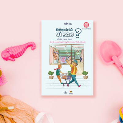 Sách dạy con về tiền và tài chính dành cho trẻ từ 5-10 tuổi - Những câu hỏi vì sao về tiền và tài chính