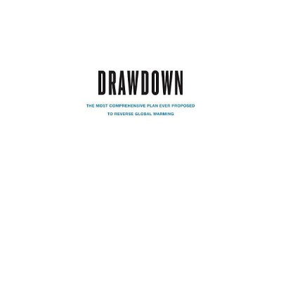 Drawdown: The Most Comprehensive Plan Ever Proposed To Reverse Global Warming
