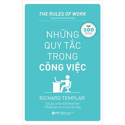 NHỮNG QUY TẮC TRONG CÔNG VIỆC - Richard Templar - Trung Kiên, Thanh Huyền dịch - Tái bản - (bìa mềm)