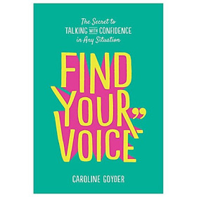 Find Your Voice: The Secret To Talking With Confidence In Any Situation