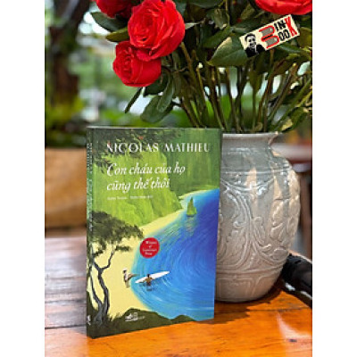 (GIẢI GONCOURT NĂM 2018) CON CHÁU CỦA HỌ CŨNG THẾ THÔI - Nicolas Mathieu -  Thẩm Tuyên; Thiệu Nam dịch – Nhã Nam –  NXB Hội nhà văn