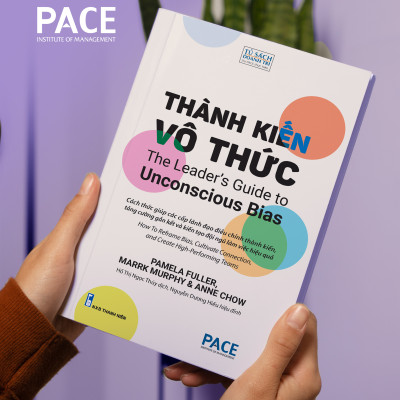 Thành Kiến Vô Thức (The Leader’s Guide to Unconscious Bias) - Pamela Fuller, Mark Murphy, Anne Chow - PACE Books