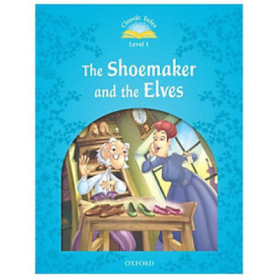 Classic Tales 1 The Shoemaker and the Elves N/Ed