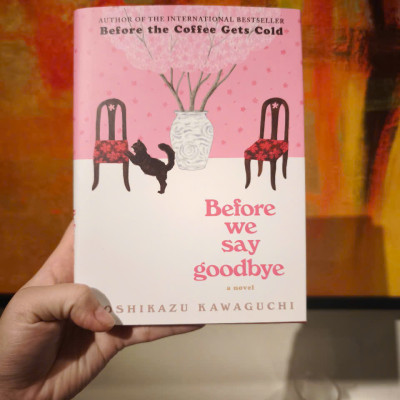 Sách - Before We Say Goodbye: A Touching Novel Exploring Reconnection, Forgiveness and Closure from a Magical Café—Book Four of the Before the Coffee Gets Cold Series