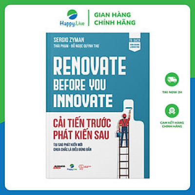 Sách Cải tiến trước Phát kiến sau - Renovate Before You Innovate - Happy Live
