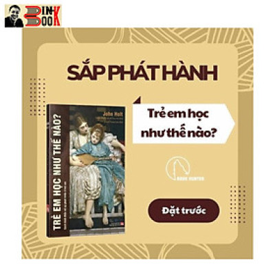 [Tủ sách Lyceum] TRẺ EM HỌC NHƯ THẾ NÀO? - John Holt - NXB Phụ Nữ (sách mới 2022)