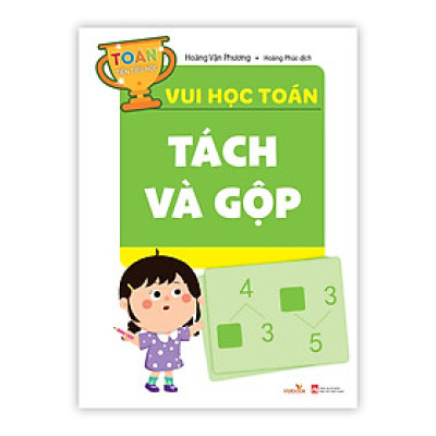 Sách cho bé - Tách Và Gộp - Toán Tiền Tiểu Học - Vui Học Toán - Dành cho trẻ từ 4 tuổi