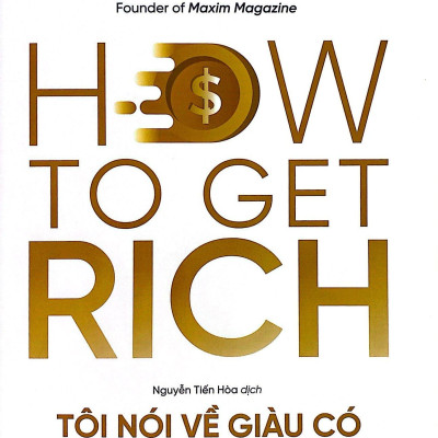 Tôi Nói Về Giàu Có - Tri Thức Tinh Lọc Từ Một Trong Những Doanh Nhân Tự Thân Giàu Có Nhất Nước Anh