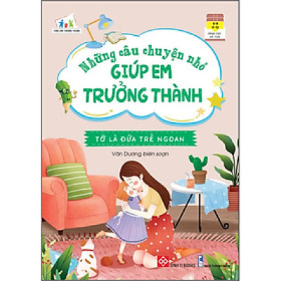 Những Câu Chuyện Nhỏ Giúp Em Trưởng Thành - Tớ Là Đứa Trẻ Ngoan