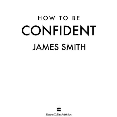 How To Be Confident: The No.1 Sunday Times Bestseller