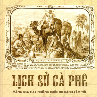 Lịch Sử Cà Phê - Vàng Đen Hay Những Cuộc Du Hành Tăm Tối