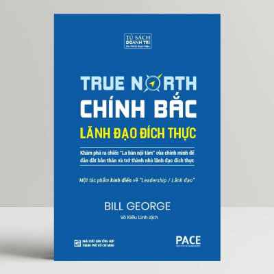 Chính Bắc (Discover Your True North) - Khám Phá Ra “Chiếc La Bàn Nội Tâm” Của Chính Mình Để Dẫn Dắt Bản Thân Nhằm Trở Thành Nhà Lãnh Đạo Đích Thực
