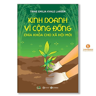 Sách - Kinh Doanh Vì Cộng Đồng - Chìa Khoá Cho Xã Hội Mới - Thái Hà Books