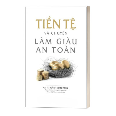 Tiền Tệ Và Chuyện Làm Giàu An Toàn