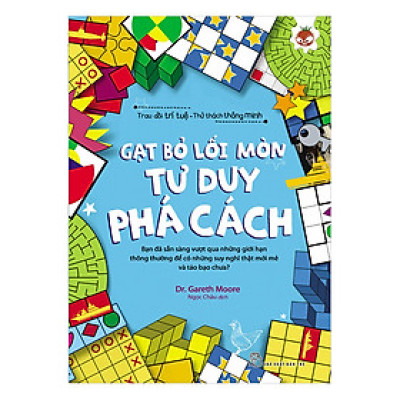 Trau Dồi Trí Tuệ - Thử Thách Thông Minh: Gạt Bỏ Lối Mòn - Tư Duy Phá Cách