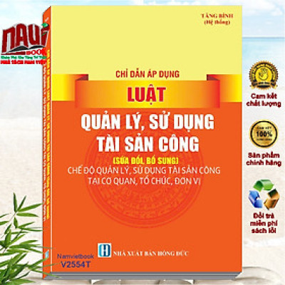 Sách Chỉ Dẫn Áp Dụng Luật Quản Lý, Sử Dụng Tài Sản Công sđ, bs 2024 – Chế Độ Quản Lý, Sử Dụng tài Sản Công - V2554T