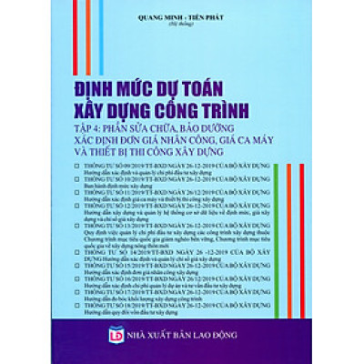 Định Mức Dự Toán Xây Dựng Công Trình (tập 4) Phần Sửa Chữa, Bảo Dưỡng, Xác Định Đơn Giá Nhân Công, Giá Ca Máy và Thiết Bị Thi Công Xây Dựng