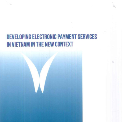 Phát Triển Dịch Vụ Thanh Toán Điện Tử Ở Việt Nam Trong Bối Cảnh Mới - Viện Kinh Tế Việt Nam - TS. Nguyễn Thị Tố Quyên (Chủ biên)