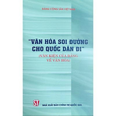 " Văn hóa soi đường cho quốc dân đi" ( Văn kiện của Đảng về văn hóa )