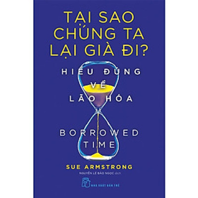 Tại Sao Chúng Ta Lại Già Đi? - Hiểu Đúng Về Lão Hóa