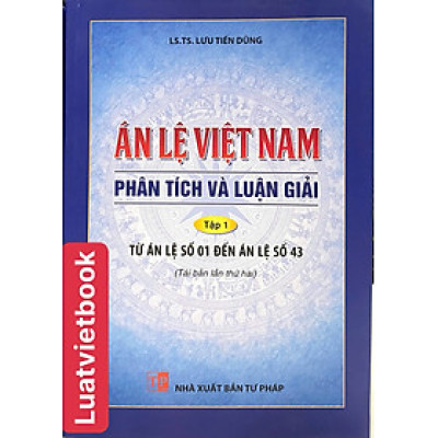 Án Lệ Việt Nam- Phân Tích và Luận Giải tập 1: Từ án lệ số 1 đến án lệ số 43