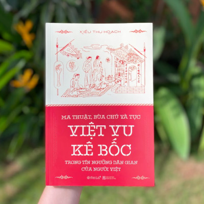 MA THUẬT, BÙA CHÚ VÀ TỤC VIỆT VU KÊ BỐC TRONG TÍN NGƯỠNG DÂN GIAN CỦA NGƯỜI VIỆT - Kiều Thu Hoạch – Alphabooks –NXB Khoa Học Xã Hội