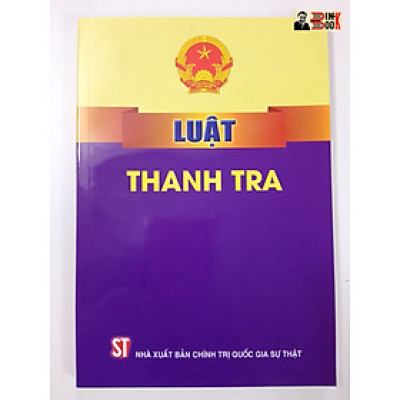 LUẬT THANH TRA – Quốc Hội – NXB Chính trị Quốc gia Sự thật (bìa mềm)