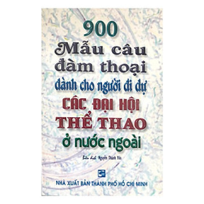 900 Mẫu Câu Đàm Thoại Dành Cho Người Đi Dự Các Đại Hội Thể Thao Ở Nước Ngoài
