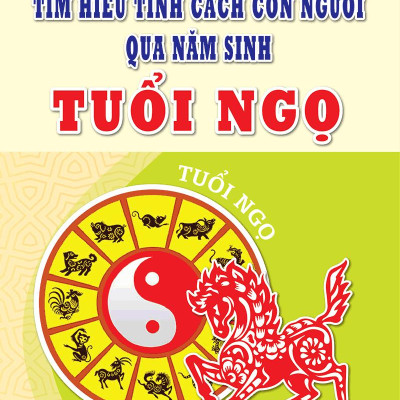 Tìm Hiểu Tính Cách Con Người Qua Năm Sinh Tuổi Ngọ