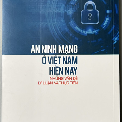 Sách - An Ninh Mạng Ở Việt Nam Hiện Nay Những Vấn Đề Lý Luận Và Thực Tiễn