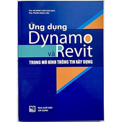Sách - Ứng Dụng Dynamo Và Revit Trong Mô Hình Thông Tin Xây Dựng