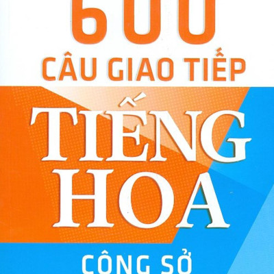 600 Câu Giao Tiếp Tiếng Hoa - Công Sở