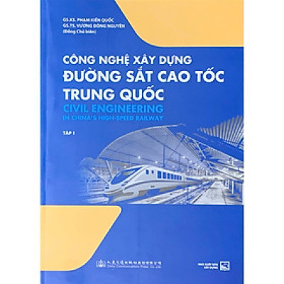 Công Nghệ Xây Dựng Đường Sắt Cao Tốc Trung Quốc - tập 1 - NXB Xây Dựng (XD-MK)