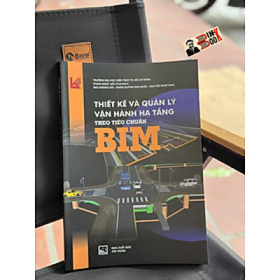 THIẾT KẾ VÀ QUẢN LÝ VẬN HÀNH HẠ TẦNG THEO TIÊU CHUẨN BIM - NXB Xây Dựng