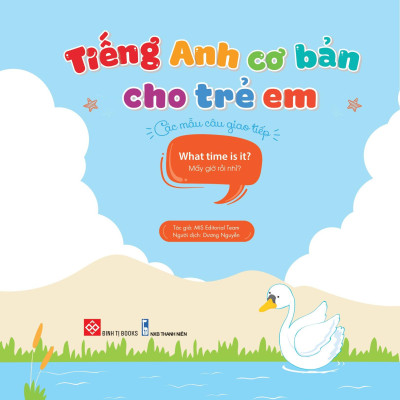Tiếng Anh Cơ Bản Cho Trẻ Em - Các Mẫu Câu Giao Tiếp - What Time Is It? - Mấy Giờ Rồi Nhỉ?