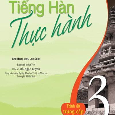Tiếng Hàn Thực Hành (Tập 3) - Trình Độ Trung Cấp - Bài Học (Kèm file MP3)
