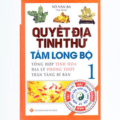 Quyết Địa Tinh Thư - Tầm Long Bộ (Tập 1) - Tổng Hợp Tinh Hoa Địa Lý Phong Thủy Trân Tàng Bí Bản