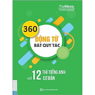 360 Động Từ Bất Quy Tắc Và 12 Thì Cơ Bản Trong Tiếng Anh (Khổ Nhỏ)