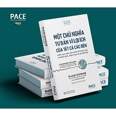 MỘT CHỦ NGHĨA TƯ BẢN VÌ LỢI ÍCH CỦA TẤT CẢ CÁC BÊN - Klaus Schwab, Peter Vanham - Dịch Nguyễn Việt Anh - PACE Books – bìa mềm