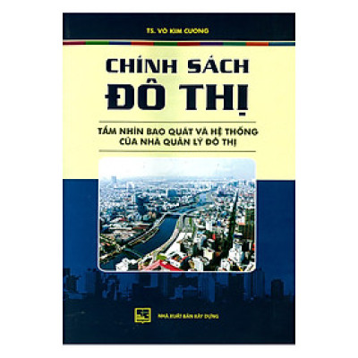 Chính Sách Đô Thị - Tầm Nhìn Bao Quát Và Hệ Thống Của Nhà Quản Lý Đô Thị