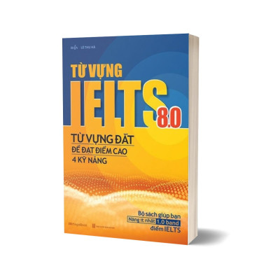 Từ Vựng Ielts 8.0 - Từ Vựng Đắt Để Đạt Điểm Cao 4 Kỹ Năng
