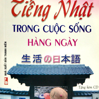 Tiếng Nhật Trong Cuộc Sống Hàng Ngày (Kèm CD) (Tái Bản)