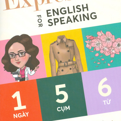 EXPRESSIONS FOR ENGLISH SPEAKING  (1 Ngày 5 Cụm 6 Từ : 100+ Chủ Đề Về Đời Sống)