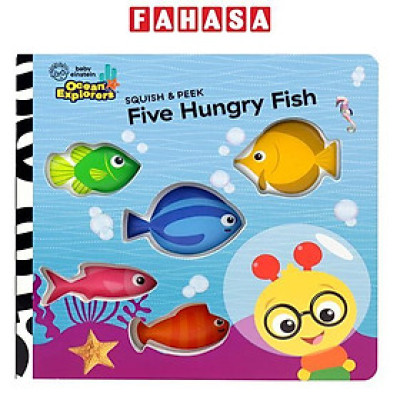 Sách ngoại văn: Baby Einstein Ocean Explorers - Squish & Peek - Five Hungry Fish