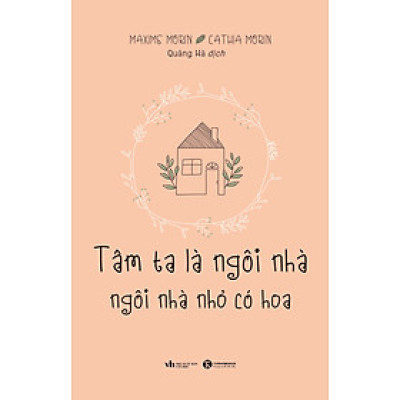 Sách Tâm ta là ngôi nhà, ngôi nhà nhỏ có hoa