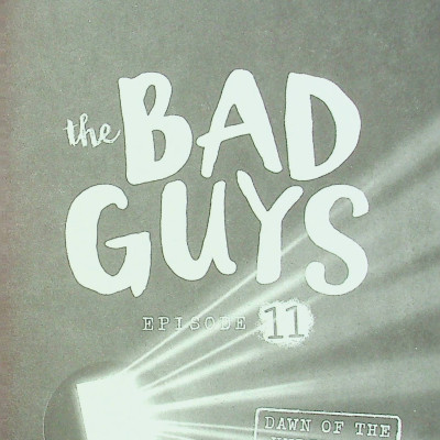 The Bad Guys - Episode 11: The Dawn Of The Underlord